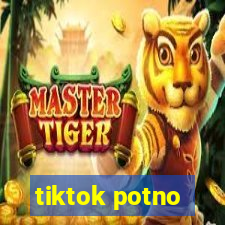 tiktok potno